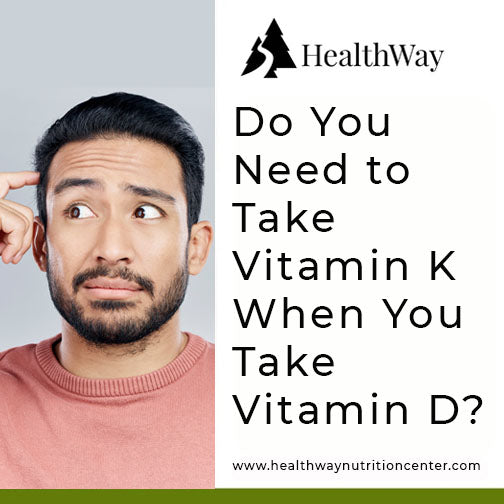 Do you need vitamin K when taking vitamin D?